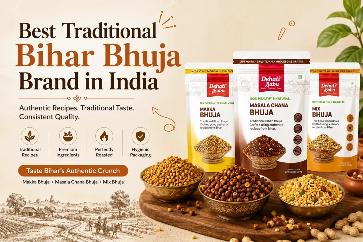 Best Traditional Bihar Bhuja Brand in India featuring Dehati Babu Makka Bhuja, Masala Chana Bhuja and Mix Bhuja